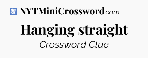 Hanging straight Puzzle Page Crossword Clue