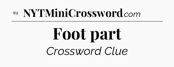 Foot part - WSJ Crossword