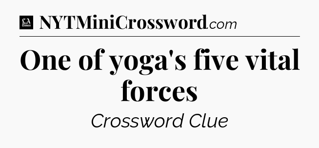 One of yoga's five vital forces - LA Times Crossword
