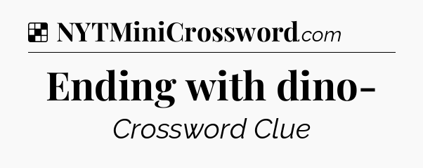 Solution: Ending with dino- - NYT Crossword