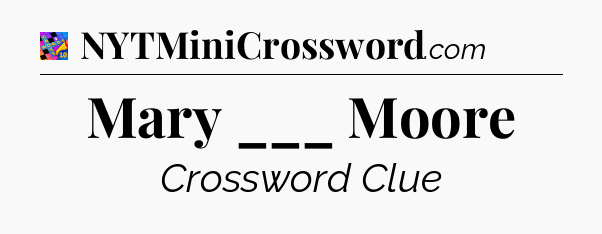 Mary ___ Moore Crossword Clue