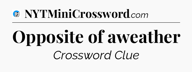 Opposite of aweather Crossword Clue