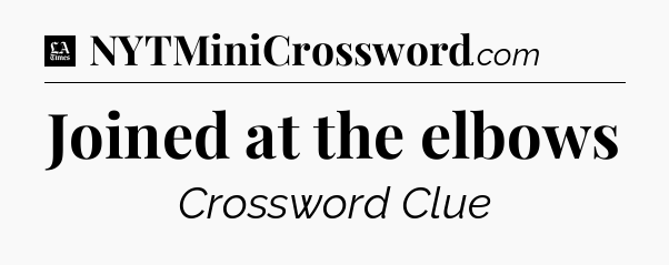 Joined at the elbows - LA Times Crossword