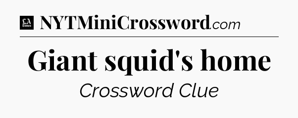 Giant squid's home - LA Times Crossword