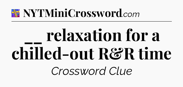 __ relaxation for a chilled-out R&R time Codycross