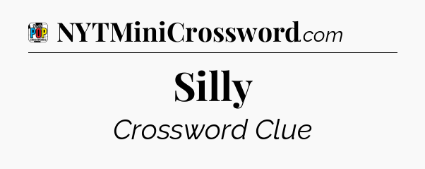 Silly Crossword Clue