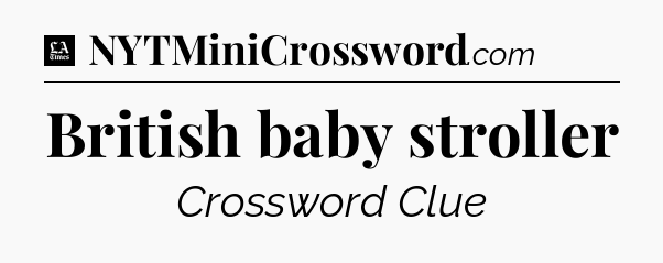 British baby stroller - LA Times Crossword