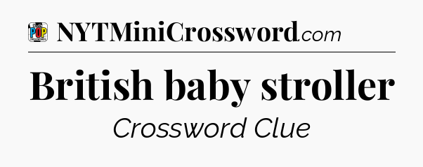 British baby stroller Crossword Clue