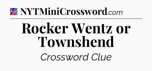 Rocker Wentz or Townshend Crossword Clue