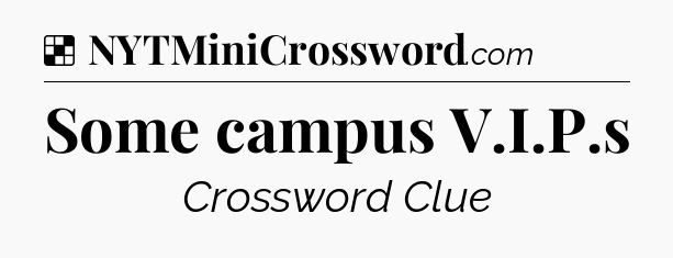 Solution: Some campus V.I.P.s - NYT Crossword