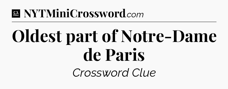 Oldest part of Notre-Dame de Paris - LA Times Crossword