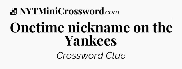 Onetime nickname on the Yankees NYT Crossword