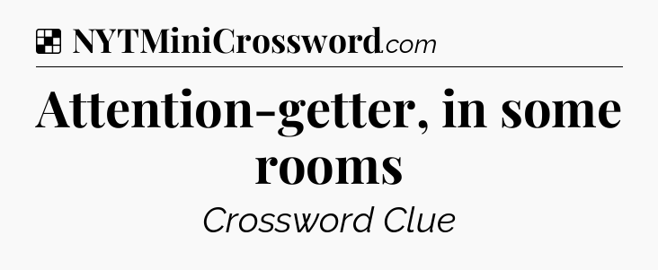 Solution: Attention-getter, in some rooms - NYT Crossword