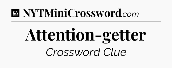 Attention-getter - LA Times Crossword