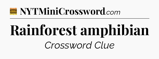 Rainforest amphibian - Eugene Sheffer Crossword