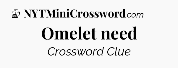 Omelet need - Daily Themed Classic Crossword