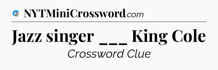 Jazz singer ___ King Cole Crossword Clue