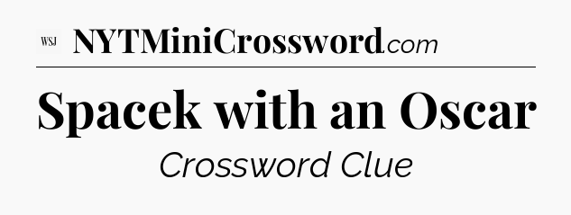 Spacek with an Oscar - WSJ Crossword