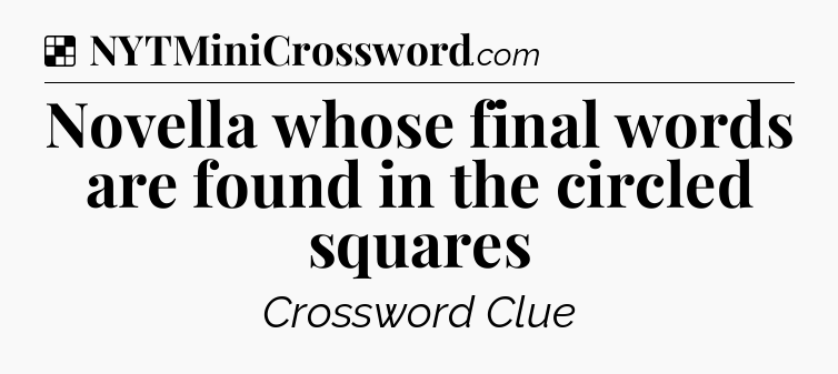 Solution: Novella whose final words are found in the circled squares - NYT Crossword