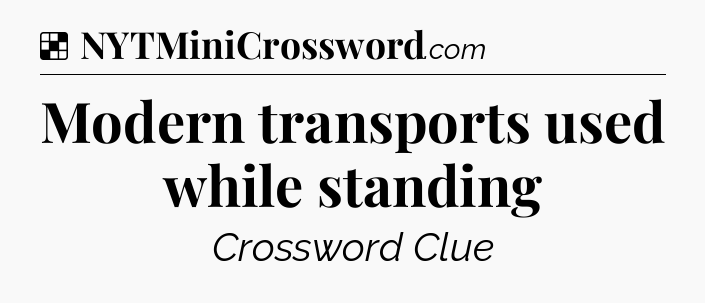 Solution: Modern transports used while standing - NYT Crossword
