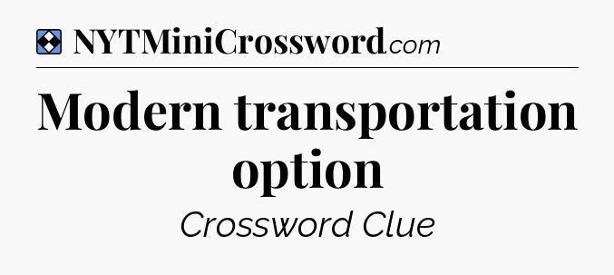 Solution: Modern transportation option - NYT Mini Crossword