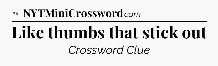 Like thumbs that stick out - WSJ Crossword