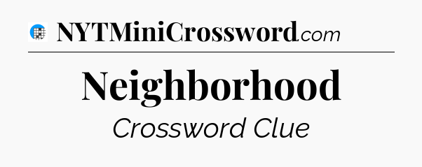 Neighborhood Crossword Clue
