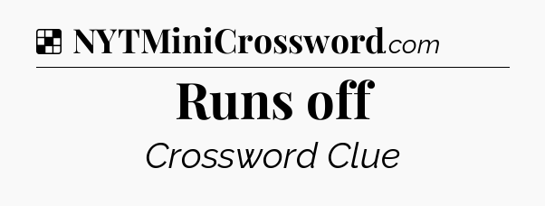 Solution: Runs off - NYT Crossword