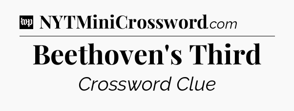 Beethoven's Third Crossword Clue