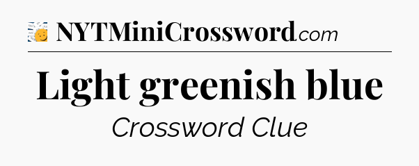 Light greenish blue - 7 Little Words