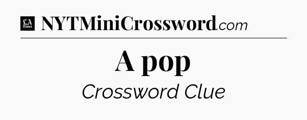 A pop - LA Times Crossword