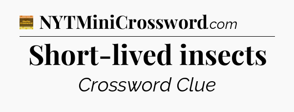Short-lived insects - Eugene Sheffer Crossword