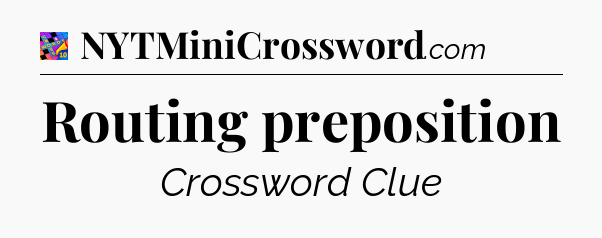 Routing preposition Crossword Clue