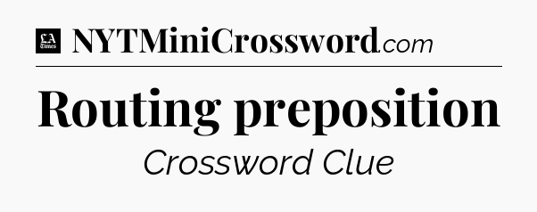 Routing preposition - LA Times Crossword