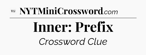Inner: Prefix - WSJ Crossword