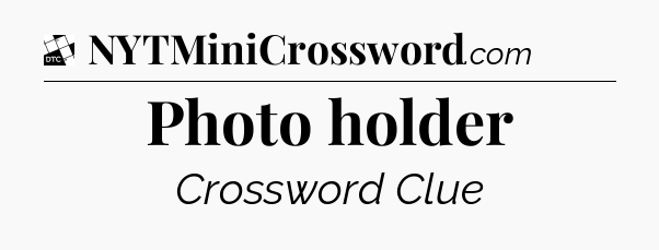 Photo holder - Daily Themed Mini Crossword