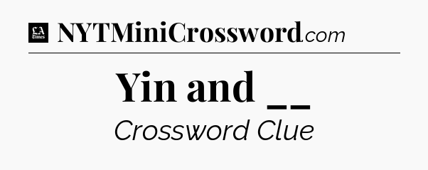 Yin and __ - LA Times Crossword