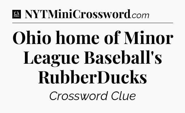 Ohio home of Minor League Baseball's RubberDucks - LA Times Crossword
