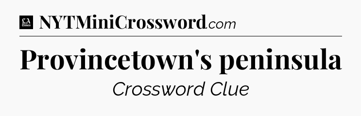 Provincetown's peninsula - LA Times Crossword