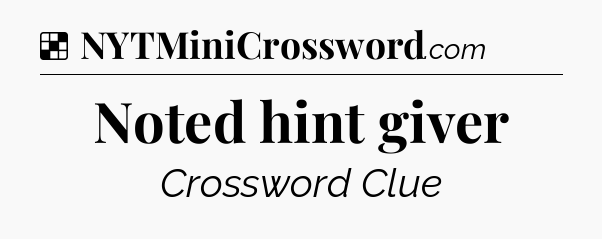 Solution: Noted hint giver - NYT Crossword