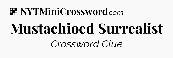 Solution: Mustachioed Surrealist - NYT Crossword