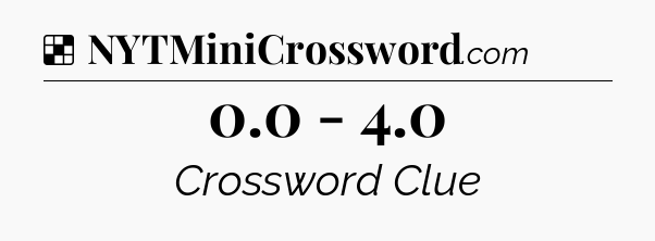 Solution: 0.0 - 4.0 - NYT Crossword