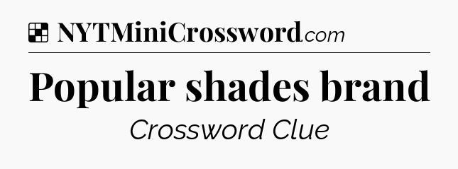 Solution: Popular shades brand - NYT Crossword