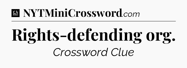 Rights-defending org - LA Times Crossword
