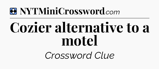 Solution: Cozier alternative to a motel - NYT Mini Crossword