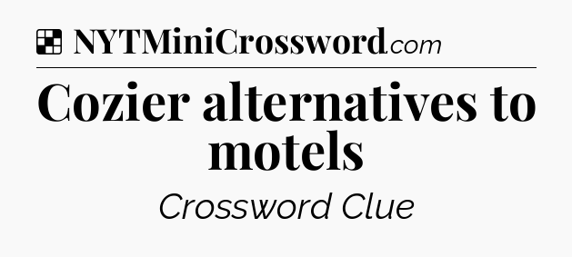 Solution: Cozier alternatives to motels - NYT Crossword