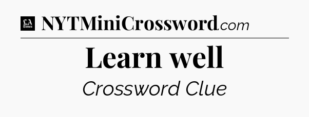 Learn well - LA Times Crossword