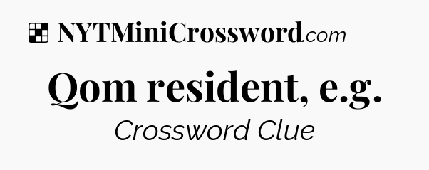 Solution: Qom resident, e.g - NYT Crossword