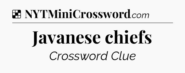Solution: Javanese chiefs - NYT Crossword