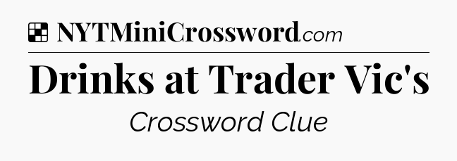 Solution: Drinks at Trader Vic's - NYT Crossword